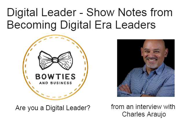 Digital Leader show note from Charles Araujo intervirew. Are you a Digital Leader?