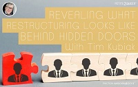 Tim Kubiak Reaving What Restructuring Looks like behind closed doors